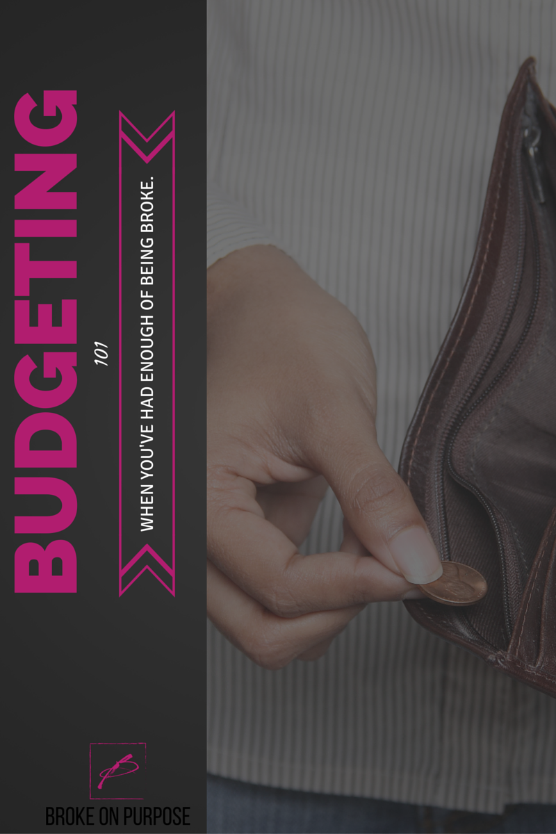 Budgeting 101. Learning how to create a budget when you're tired of being broke. |Broke on Purpose