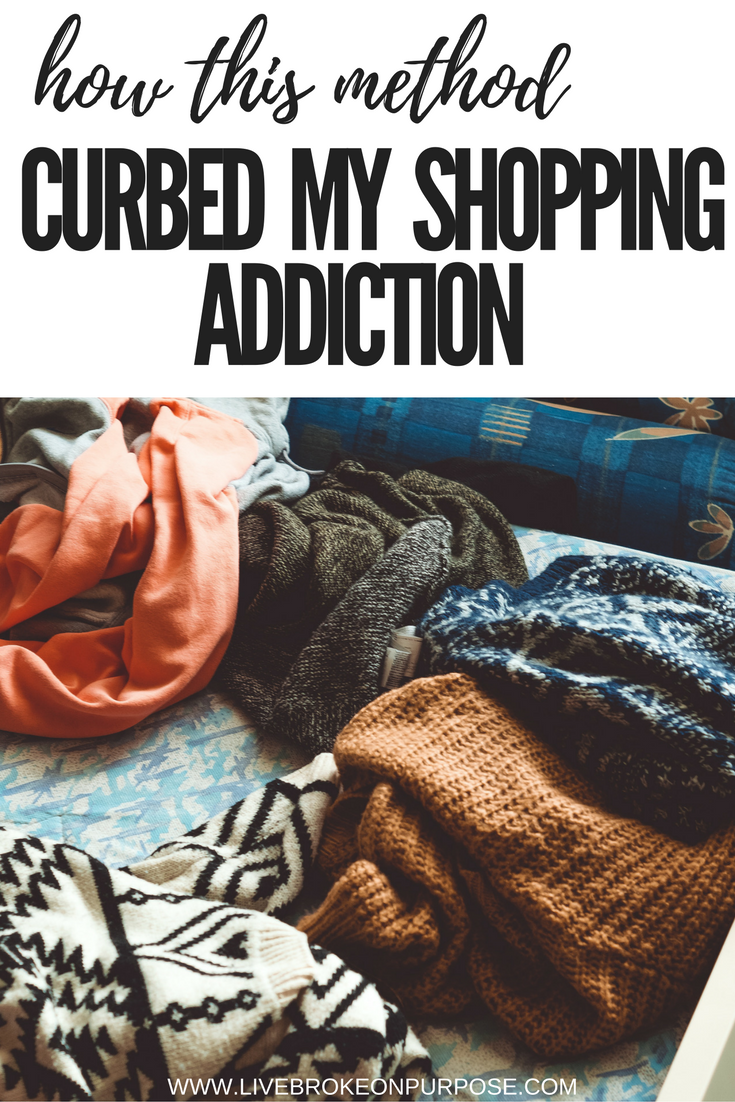 How this one method curbed my shopping addiction. www.livebrokeonpurpose.com