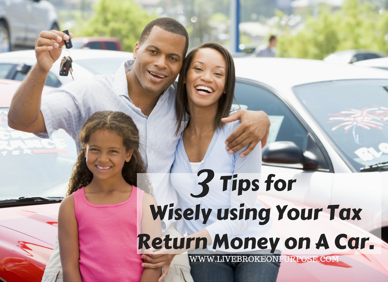 Best ways to spend your income tax return money on a car www.livebrokeonpurpose.com