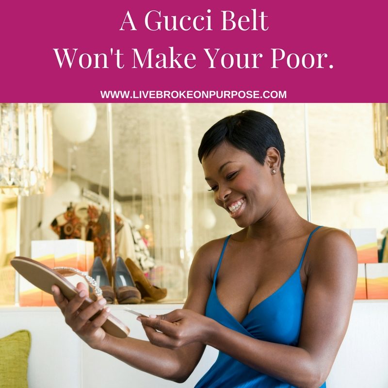 A gucci belt won't make you poor. www.livebrokeonpurpose.com