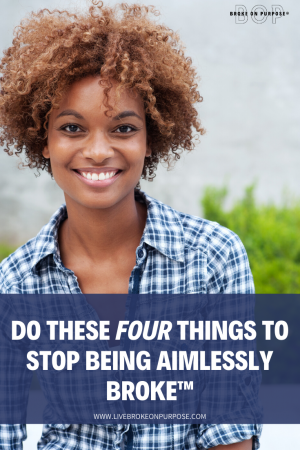 stop living aimlessly broke- woman smiling-livebrokeonpurpose.com